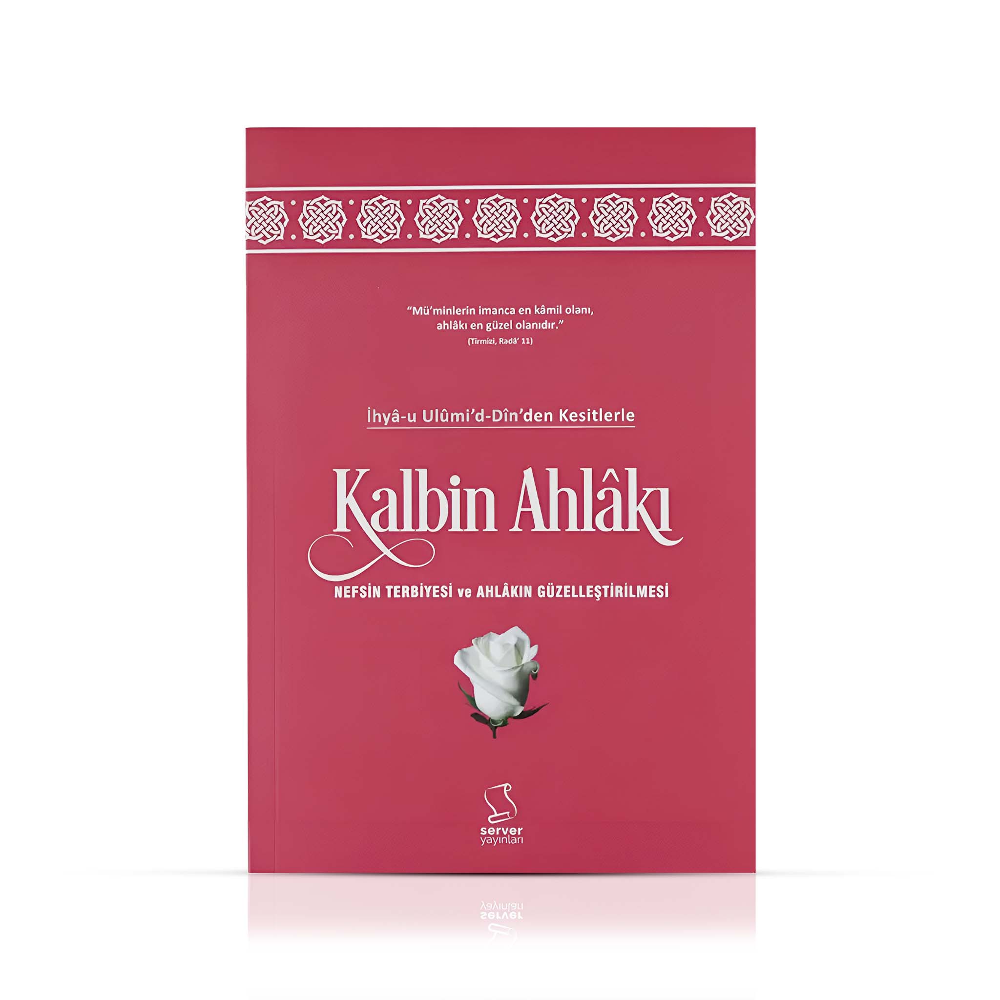 İhyâ-u Ulûmi'd-Dîn'den Kesitlerle Kalbin Ahlâkı