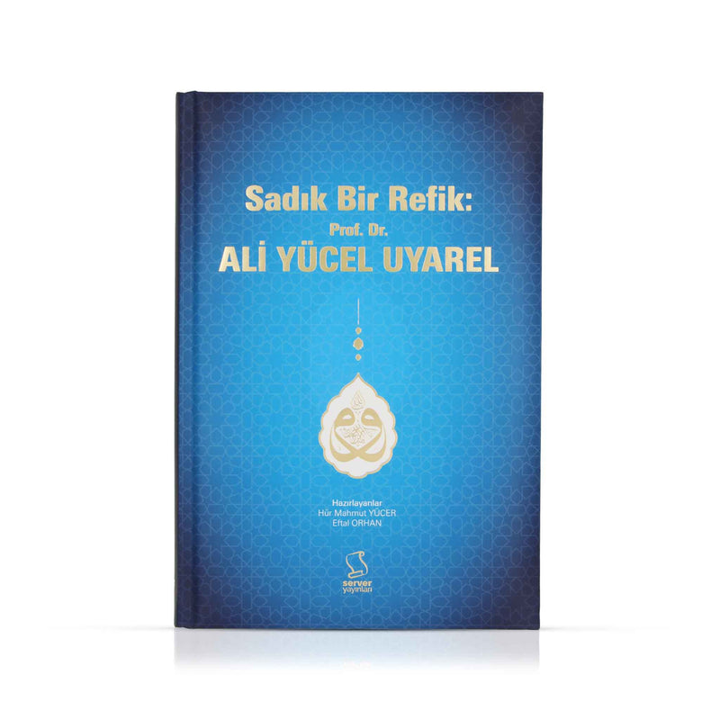 Sadık Bir Refik: Prof. Dr. Ali Yücel Uyarel