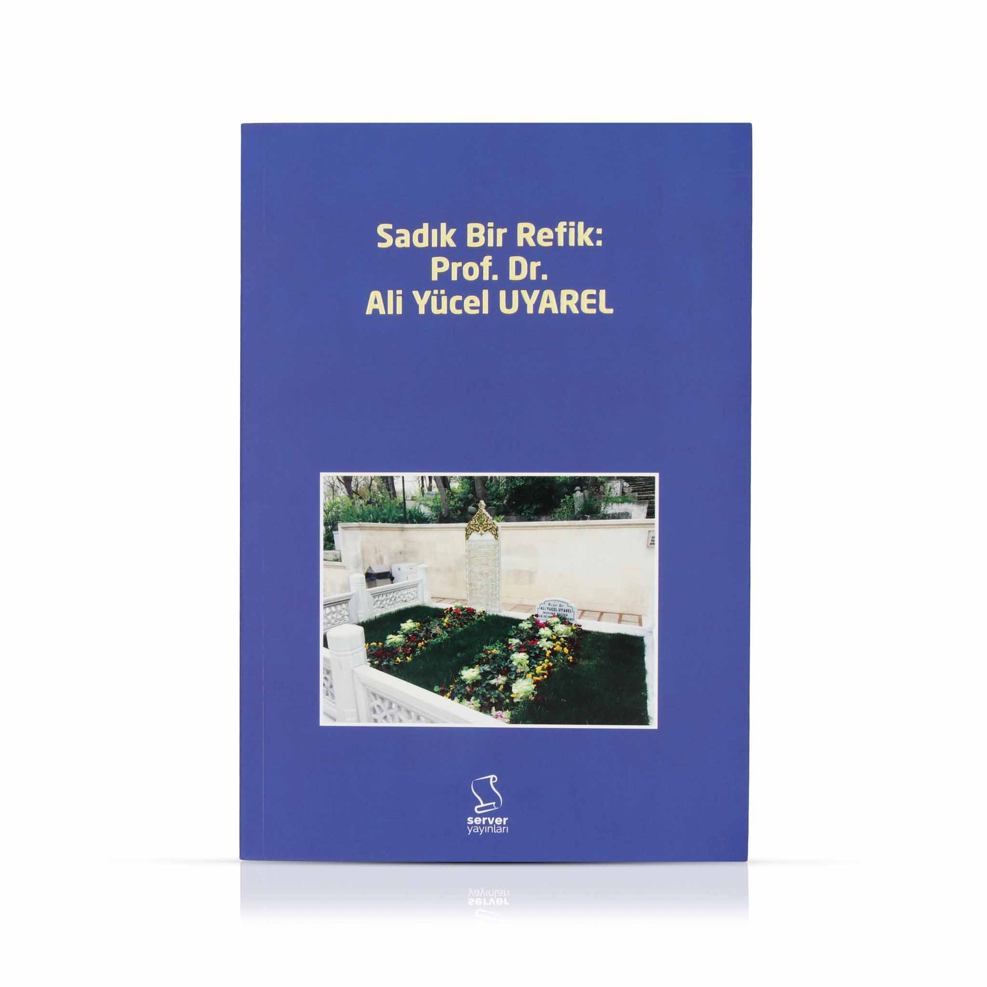 Sadık Bir Refik: Prof. Dr. Ali Yücel Uyarel
